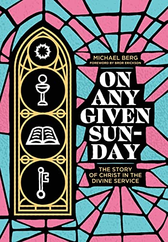 Stock image for On Any Given Sunday: The Story of Christ in the Divine Service for sale by Big River Books