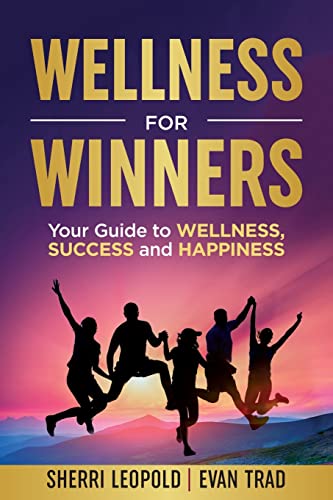 Stock image for Wellness for Winners: Your Guide to Wellness, Success, and Happiness for sale by Your Online Bookstore