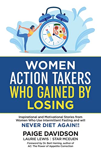 Beispielbild fr Women Action Takers Who Gained By Losing: Inspirational and Motivational Stories from Women Who Use Intermittent Fasting and Will NEVER DIET AGAIN! zum Verkauf von BooksRun