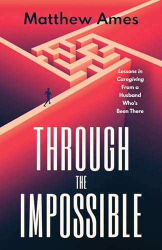 Stock image for Through the Impossible: Lessons in Caregiving From a Husband Who's Been There for sale by GreatBookPrices