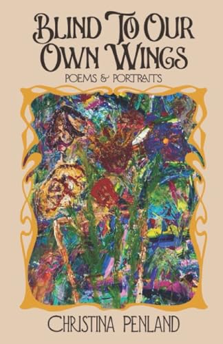 Stock image for Blind to Our Own Wings: Poems & Portraits for sale by GF Books, Inc.