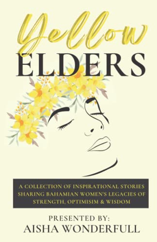 Beispielbild fr Yellow Elders: A Collection of Inspirational Stories Sharing Bahamian Women's Legacies of Strength, Optimism, and Wisdom zum Verkauf von ThriftBooks-Atlanta