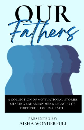 Stock image for Our Fathers: A Collection of Inspirational Stories Sharing Bahamian Men?s Legacies of Fortitude, Focus and Faith. for sale by Book Deals