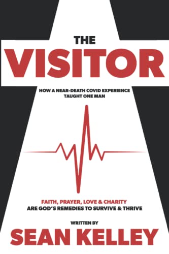 Imagen de archivo de The Visitor: How a Near-Death Covid Experience Taught One Man Faith, Prayer, Love, and Charity Are Gods Remedies to Survive and Thrive a la venta por Red's Corner LLC