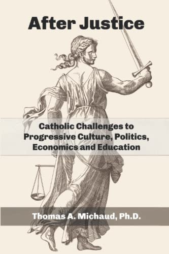 Beispielbild fr After Justice: Catholic Challenges to Progressive Culture, Politics, Economics and Education zum Verkauf von ThriftBooks-Dallas