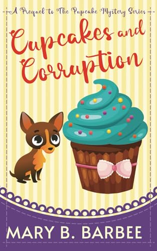 Stock image for Cupcakes and Corruption: A Tiny Dog Amateur Sleuth Mystery for sale by THE SAINT BOOKSTORE