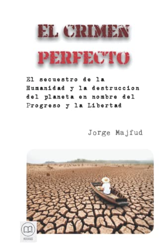 Stock image for El crimen perfecto: El secuestro de la Humanidad y la destruccin del planeta en nombre del Progreso y la Libertad (Spanish Edition) for sale by Book Deals