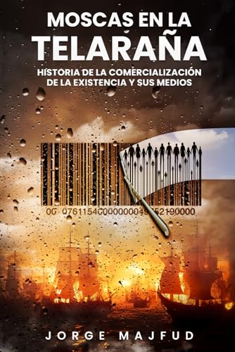 Stock image for Moscas en la telaraa: Historia de la comercializacin de la existenciay sus medios for sale by GreatBookPrices