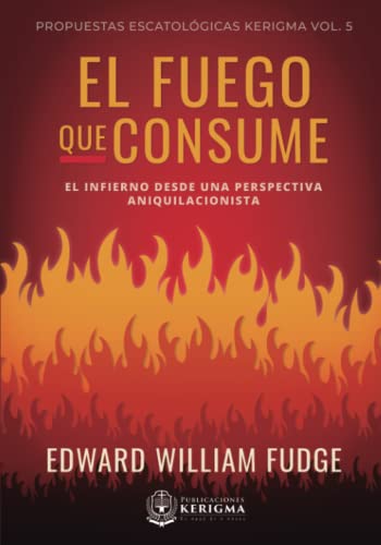 Beispielbild fr El Fuego que Consume: El Infierno Desde Una Perspectiva Aniquilacionista (Propuestas Escatologicas Kerigma) (Spanish Edition) zum Verkauf von GF Books, Inc.