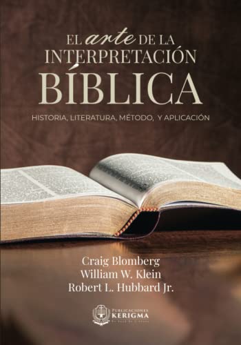 

El Arte de la Interpretación Bíblica: Historia, Método y Aplicación (Spanish Edition)