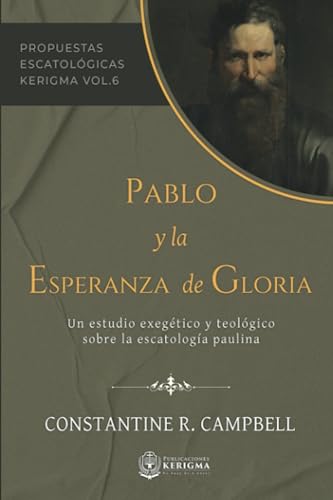 Stock image for Pablo y La Esperanza de Gloria: Un estudio exegtico y teolgico sobre la escatologa paulina (Propuestas Escatologicas Kerigma) (Spanish Edition) for sale by GF Books, Inc.