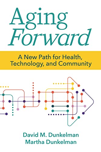 9781956801033: Aging Forward: A New Path for Health, Technology, and Community