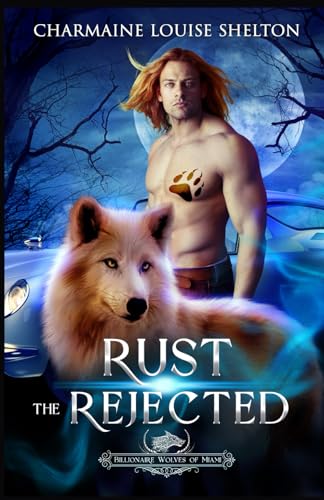 Imagen de archivo de Rust The Rejected: A Wolf Shifter Rejected Mate Paranormal Romance (Billionaire Wolves Series) a la venta por Lucky's Textbooks