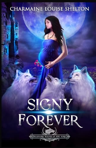 Imagen de archivo de Signy Forever: A Wolf Shifter Fated Mates Reverse Harem Romance (Billionaire Wolves Series) a la venta por California Books