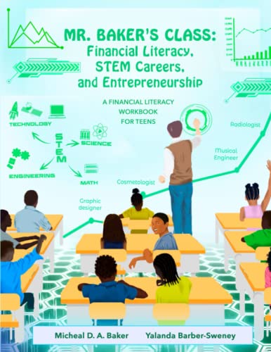 Imagen de archivo de Mr. Baker's Class: Financial Literacy, STEM Careers, and Entrepreneurship: A Financial Literacy Workbook For Teens a la venta por Books Unplugged