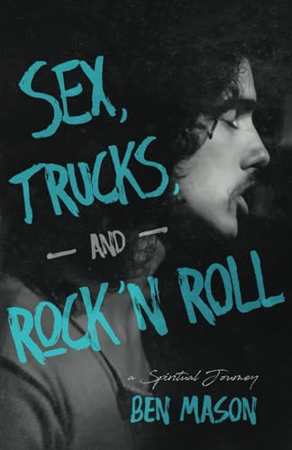Stock image for Sex, Trucks, and Rock 'n Roll: A Spiritual Journey for sale by GreatBookPrices