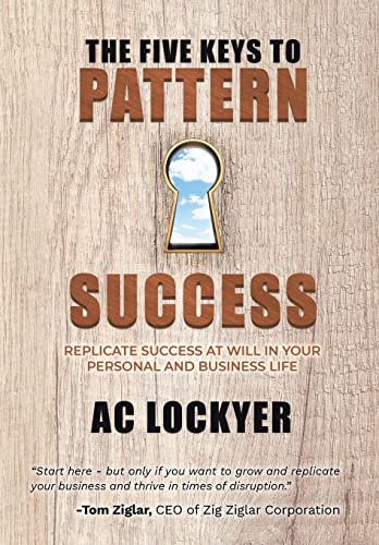 Stock image for The Five Keys to Pattern Success: Replicate Success at Will in Your Personal and Business Life for sale by Blue Vase Books