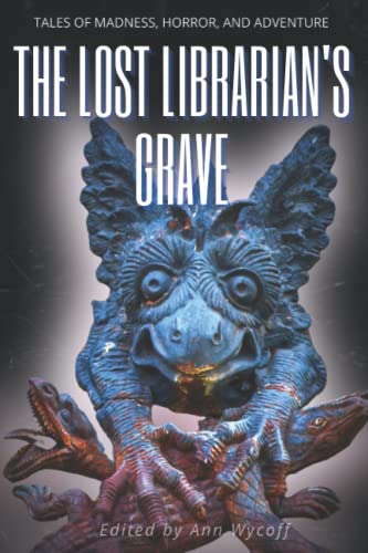 Stock image for The Lost Librarian's Grave: Tales of Madness, Horror, and Adventure for sale by Books Unplugged