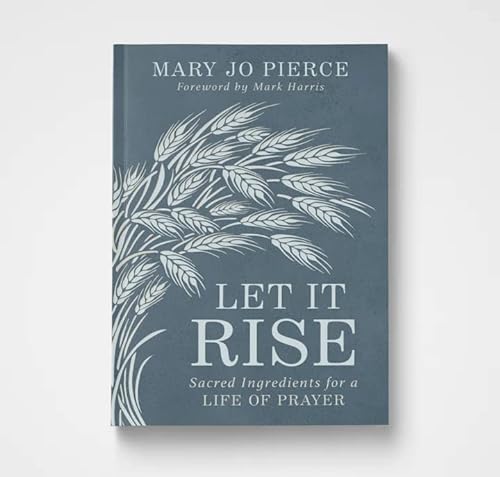 Beispielbild fr Let It Rise: Sacred Ingredients for a Life of Prayer zum Verkauf von Blue Vase Books