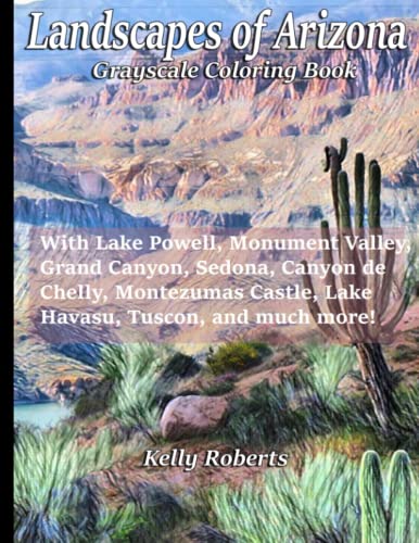 Stock image for Landscapes of Arizona Grayscale Coloring Book: With Lake Powell, Monument Valley, Grand Canyon, Sedona, Canyon de Chelly, Montezuma's Castle, Lake . and much more! (Our Beautiful United States) for sale by Books Unplugged