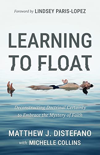 Stock image for Learning to Float: Deconstructing Doctrinal Certainty to Embrace the Mystery of Faith for sale by Goodwill Books