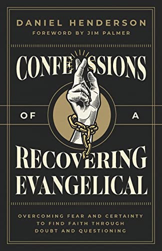 

Confessions of a Recovering Evangelical: Overcoming Fear and Certainty to Find Faith Through Doubt and Questioning (Paperback or Softback)