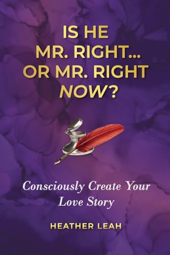 Stock image for Is He Mr. Right.or Mr. Right Now?: Consciously Create Your Love Story for sale by Goodwill