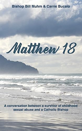 Stock image for Matthew 18: A Conversation Between a Survivor of Child Sexual Abuse and a Catholic Bishop for sale by GreatBookPrices