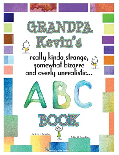 Imagen de archivo de Grandpa Kevin's. ABC Book: really Kinda Strange, Somewhat Bizarre, and Overly Unrealistic. a la venta por Lucky's Textbooks