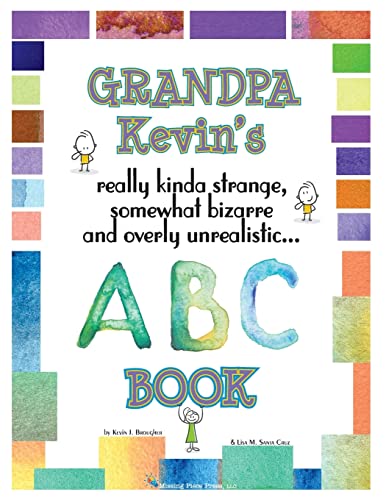 Stock image for Grandpa Kevin's. ABC Book: really Kinda Strange, Somewhat Bizarre, and Overly Unrealistic. for sale by Lucky's Textbooks