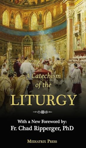 9781957066400: A Catechism of the Liturgy: For use with the Traditional Latin Mass