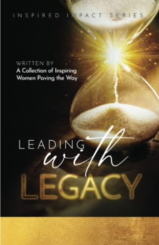 Beispielbild fr Leading With Legacy: A Collection of Inspiring Women Paving the Way zum Verkauf von WorldofBooks