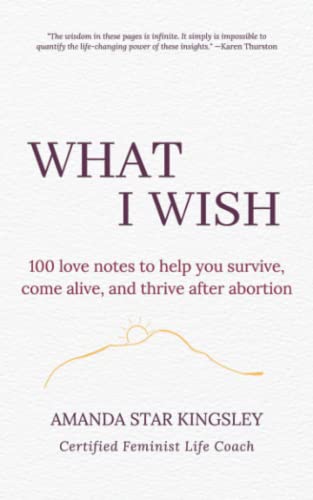 

What I Wish: 100 love notes to help you survive, come alive, and thrive after abortion (Paperback or Softback)