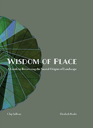 Beispielbild fr Wisdom of Place: Recovering the Sacred Origins of Landscape zum Verkauf von Lakeside Books