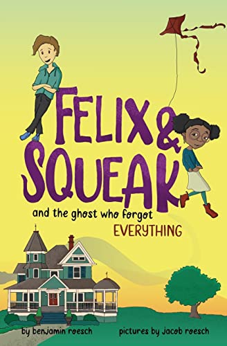 Stock image for Felix & Squeak and the Ghost Who Forgot Everything for sale by GreatBookPrices