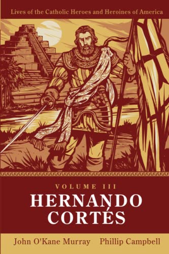 Imagen de archivo de Hernando Corts: Lives of Catholic Heroes and Heroines of America: Volume 3 a la venta por GF Books, Inc.