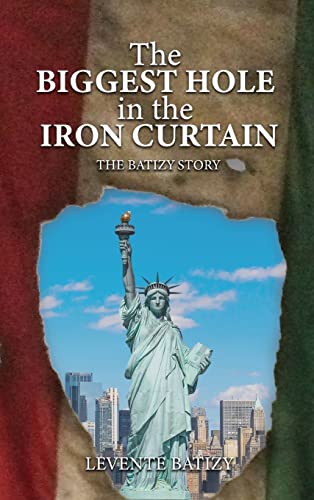 Stock image for The Biggest Hole In The Iron Curtain: The Batizy Story for sale by California Books