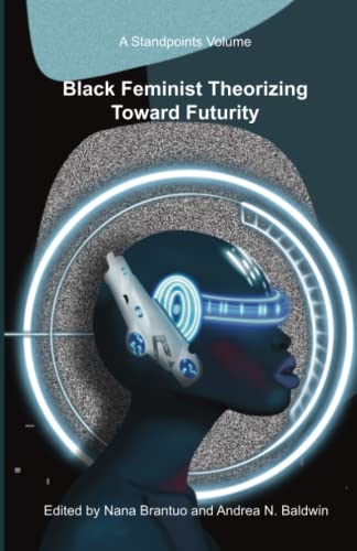 9781957213903: Black Feminist Theorizing Toward Futurity: A Standpoints Volume