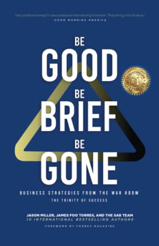 Stock image for Be Good, Be Brief, Be Gone: Business Strategies From the War Room: The Trinity of Success for sale by GF Books, Inc.