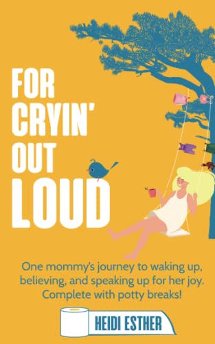 Beispielbild fr For Cryin' Out Loud: One mommy's journey to waking up, believing, and speaking up for her joy. Complete with potty breaks! zum Verkauf von ThriftBooks-Atlanta