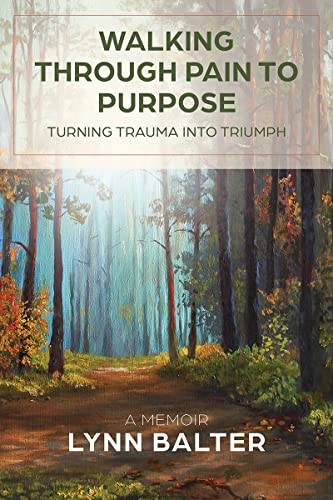 Stock image for Walking Through Pain to Purpose: Turning Trauma into Triumph, A Memoir for sale by HPB-Emerald