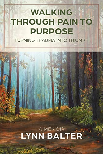Beispielbild fr Walking Through Pain to Purpose: Turning Trauma into Triumph, A Memoir zum Verkauf von BooksRun
