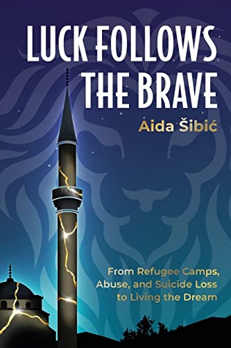 Stock image for Luck Follows the Brave: From Refugee Camps, Abuse, and Suicide Loss to Living the Dream for sale by ThriftBooks-Dallas