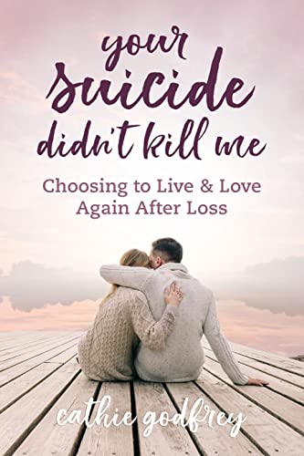 Imagen de archivo de Your Suicide Didn't Kill Me: Choosing to Live and Love Again After Loss a la venta por GF Books, Inc.