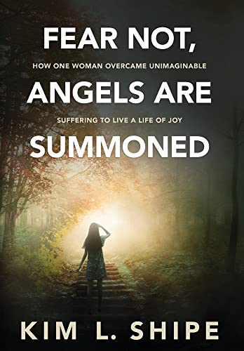 Imagen de archivo de Fear Not, Angels Are Summoned: How One Woman Overcame Unimaginable Suffering to Live a Life of Joy a la venta por GF Books, Inc.