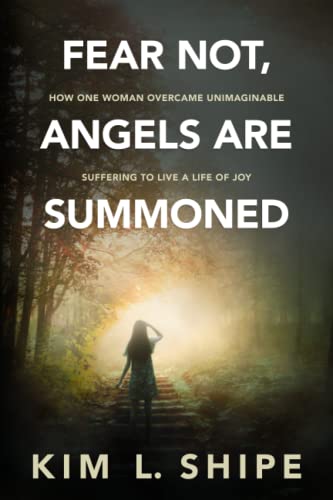 Imagen de archivo de Fear Not, Angels Are Summoned: How One Woman Overcame Unimaginable Suffering to Live a Life of Joy a la venta por GF Books, Inc.