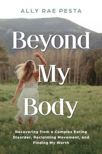 Imagen de archivo de Beyond My Body: Recovering from a Complex Eating Disorder, Reclaiming Movement, and Finding My Worth a la venta por Goodwill of Colorado
