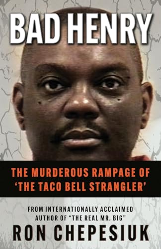 Imagen de archivo de BAD HENRY: The Murderous Rampage of 'The Taco Bell Strangler' a la venta por GreatBookPrices