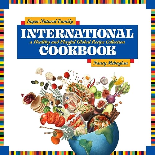 Imagen de archivo de Super Natural Family International Cookbook: A Healthy and Playful Global Recipe Collection [Hardcover] Mehagian, Nancy a la venta por Lakeside Books