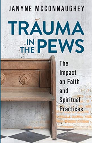 Stock image for Trauma in the Pews: The Impact on Faith and Spiritual Practices for sale by Front Cover Books